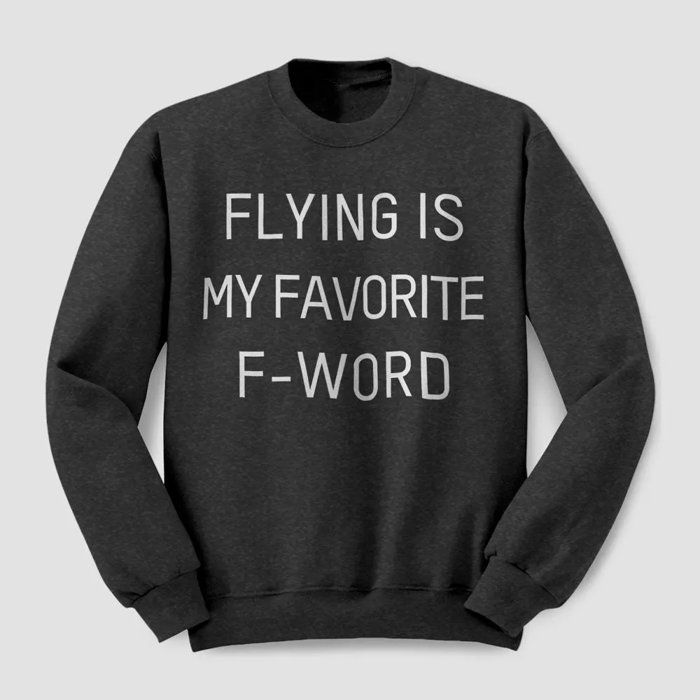 Flying Is My Favorite F-Word - Sweatshirt