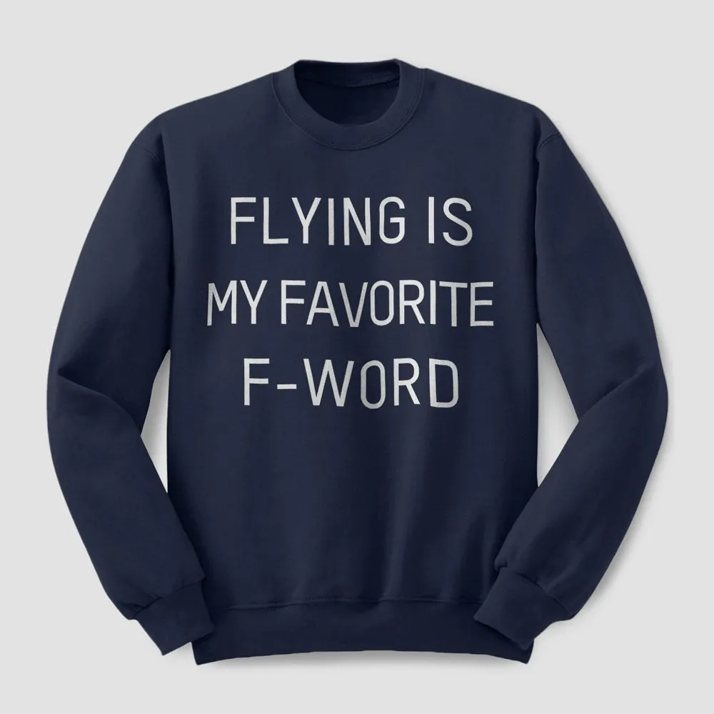 Flying Is My Favorite F-Word - Sweatshirt